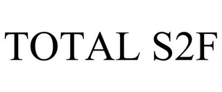 TOTAL S2F