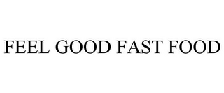 FEEL GOOD FAST FOOD