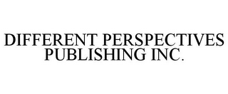 DIFFERENT PERSPECTIVES PUBLISHING INC.