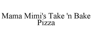 MAMA MIMI'S TAKE 'N BAKE PIZZA