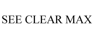 SEE CLEAR MAX