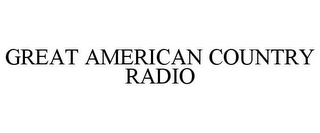 GREAT AMERICAN COUNTRY RADIO