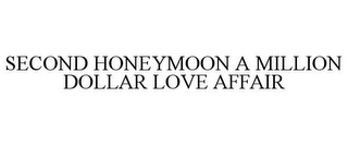 SECOND HONEYMOON A MILLION DOLLAR LOVE AFFAIR