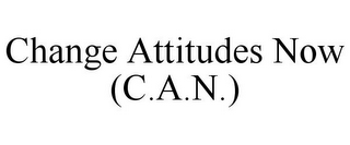 CHANGE ATTITUDES NOW (C.A.N.)