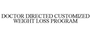 DOCTOR DIRECTED CUSTOMIZED WEIGHT LOSS PROGRAM