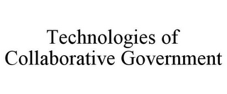 TECHNOLOGIES OF COLLABORATIVE GOVERNMENT