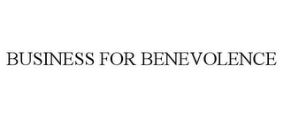 BUSINESS FOR BENEVOLENCE