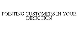 POINTING CUSTOMERS IN YOUR DIRECTION