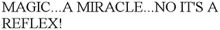 MAGIC...A MIRACLE...NO IT'S A REFLEX!
