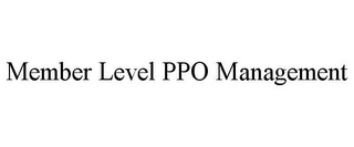 MEMBER LEVEL PPO MANAGEMENT