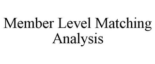 MEMBER LEVEL MATCHING ANALYSIS