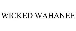 WICKED WAHANEE