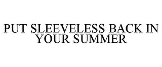 PUT SLEEVELESS BACK IN YOUR SUMMER