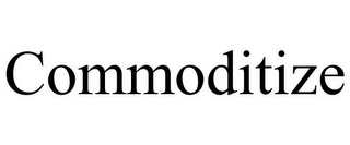 COMMODITIZE