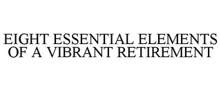 EIGHT ESSENTIAL ELEMENTS OF A VIBRANT RETIREMENT