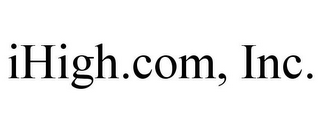 IHIGH.COM, INC.