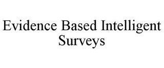 EVIDENCE BASED INTELLIGENT SURVEYS