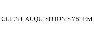 CLIENT ACQUISITION SYSTEM
