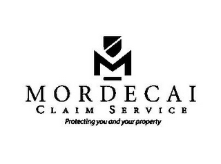 M MORDECAI CLAIM SERVICE PROTECTING YOU AND YOUR PROPERTY