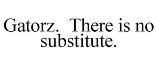 GATORZ. THERE IS NO SUBSTITUTE.