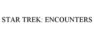 STAR TREK: ENCOUNTERS