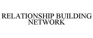 RELATIONSHIP BUILDING NETWORK