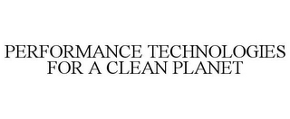 PERFORMANCE TECHNOLOGIES FOR A CLEAN PLANET