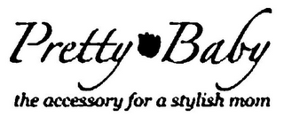 PRETTY BABY THE ACCESSORY FOR A STYLISH MOM