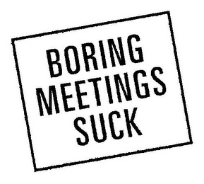 BORING MEETINGS SUCK