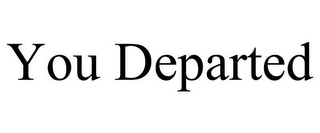 YOU DEPARTED