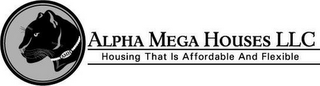 AMH ALPHA MEGA HOUSE LLC HOUSING THAT IS AFFORDABLE AND FLEXIBLE