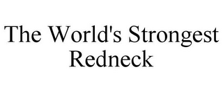 THE WORLD'S STRONGEST REDNECK