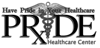 HAVE PRIDE IN YOUR HEALTHCARE PRIDE HEALTHCARE CENTER
