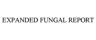 EXPANDED FUNGAL REPORT