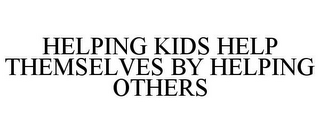 HELPING KIDS HELP THEMSELVES BY HELPING OTHERS