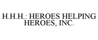 H.H.H.: HEROES HELPING HEROES, INC.