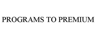 PROGRAMS TO PREMIUM