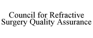 COUNCIL FOR REFRACTIVE SURGERY QUALITY ASSURANCE