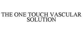 THE ONE TOUCH VASCULAR SOLUTION