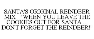 SANTA'S ORIGINAL REINDEER MIX "WHEN YOU LEAVE THE COOKIES OUT FOR SANTA ... DON'T FORGET THE REINDEER!"