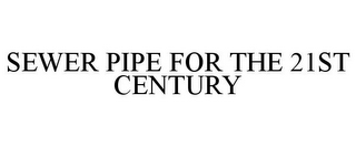 SEWER PIPE FOR THE 21ST CENTURY