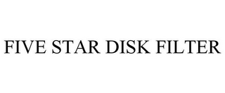 FIVE STAR DISK FILTER