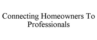 CONNECTING HOMEOWNERS TO PROFESSIONALS