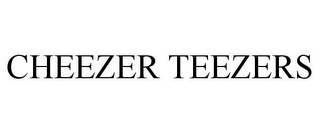 CHEEZER TEEZERS