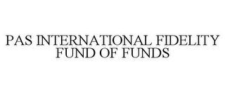 PAS INTERNATIONAL FIDELITY FUND OF FUNDS