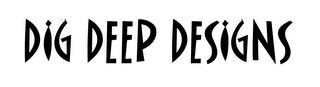 DIG DEEP DESIGNS