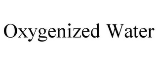 OXYGENIZED WATER