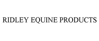 RIDLEY EQUINE PRODUCTS