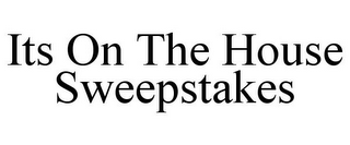 ITS ON THE HOUSE SWEEPSTAKES