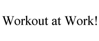 WORKOUT AT WORK!